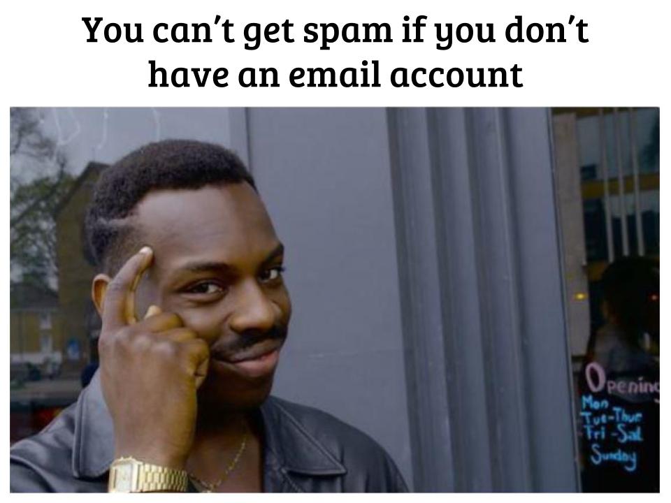 No email, no spam